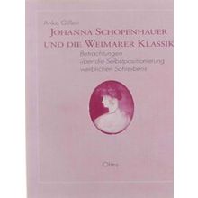 Johanna Schopenhauer Und Die Weimarer Klassik: Betrachtungen Uber Die Selbstposi