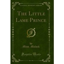 The Little Lame Prince (Classic Reprint)