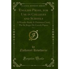 English Prose, for Use in Colleges and Schools, Vol. 1 (Classic Reprint)