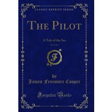 The Pilot, Vol. 2 of 2: A Tale of the Sea (Classic Reprint)