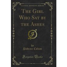 The Girl Who Sat by the Ashes (Classic Reprint)