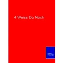 4 Weiss Du Noch