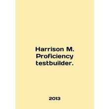 Harrison M. Proficiency testbuilder. In English /Harrison M. Proficiency testbu