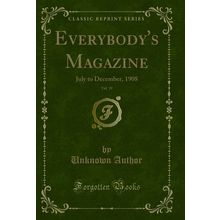 Everybody's Magazine, Vol. 19: July to December, 1908 (Classic Reprint)