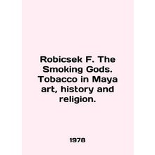 Robicsek F. The Smoking Gods. Tobacco in Maya art, history and religion. In Eng