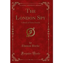 The London Spy: A Book of Town Travels (Classic Reprint)