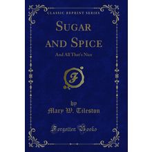 Sugar and Spice: And All That's Nice (Classic Reprint)