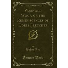 Warp and Woof, or the Reminiscences of Doris Fletcher, Vol. 3 of 3