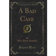 A Bad Case (Classic Reprint)