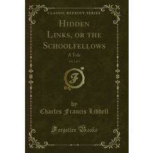 Hidden Links, or the Schoolfellows, Vol. 2 of 3: A Tale (Classic Reprint)