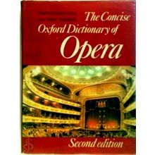 The Concise Oxford Dictionary of Opera by Harold D. Rosenthal; John Warrack