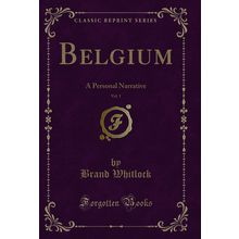 Belgium, Vol. 1: A Personal Narrative (Classic Reprint)