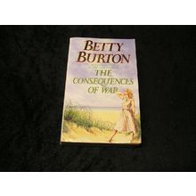 The Consequences of War by Betty Burton