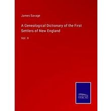 A Genealogical Dictionary of the First Settlers of New England