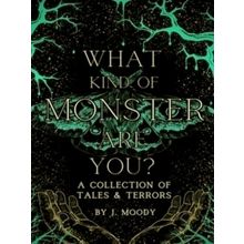 What Kind of Monster Are You? A Collection of Tales And Terrors by Jo Moody