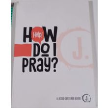 Help How Do I Pray (A Jesus-Centered Guide) - Paperback new never used 2018