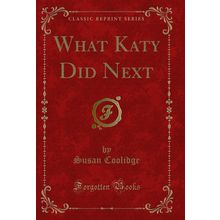 What Katy Did Next (Classic Reprint)