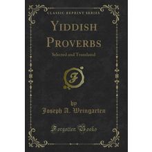 Yiddish Proverbs: Selected and Translated (Classic Reprint)