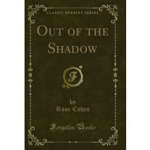 Out of the Shadow (Classic Reprint)