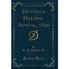 Dutton's Holiday Annual, 1890 (Classic Reprint)