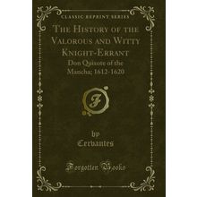 The History of the Valorous and Witty Knight-Errant: Don Quixote of the Mancha