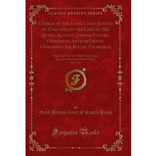 Charge of the Lord Chief Justice of England, in the Case of the Queen Against