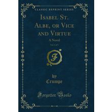 Isabel St. Albe, or Vice and Virtue, Vol. 2 of 3: A Novel (Classic Reprint)