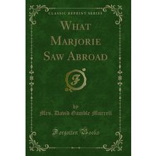 What Marjorie Saw Abroad (Classic Reprint)