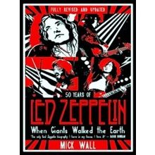When Giants Walked the Earth 50 years of Led Zeppelin The fully revised and upda