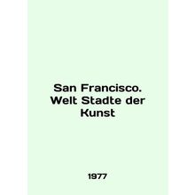 San Francisco. Welt Stadte der Kunst In English /San Francisco. Welt Stadte der