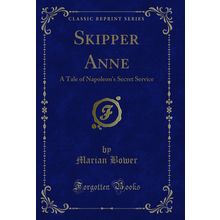Skipper Anne: A Tale of Napoleon's Secret Service (Classic Reprint)