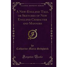 A New-England Tale, or Sketches of New England Character and Manners