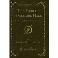 The Heir of Hascombe Hall: A Tale of the Days of the Early Tudors