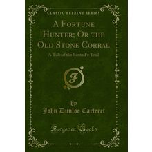 A Fortune Hunter; Or the Old Stone Corral: A Tale of the Santa Fe Trail