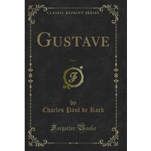 Gustave, Vol. 1 (Classic Reprint)