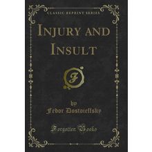Injury and Insult (Classic Reprint)