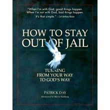 How to Stay Out of Jail: Turning From Your Way to God's Way - Patrick Day