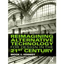 Reimagining Alternative Technology for Design in the 21st Century