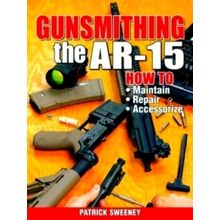 Gunsmithing - The AR-15 - Patrick Sweeney