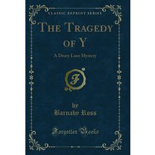 The Tragedy of Y: A Drury Lane Mystery (Classic Reprint)