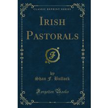 Irish Pastorals (Classic Reprint)