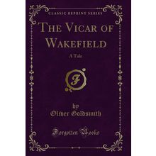 The Vicar of Wakefield: A Tale (Classic Reprint)