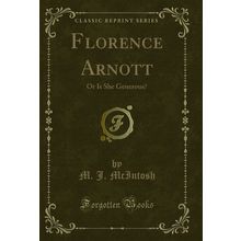 Florence Arnott: Or Is She Generous? (Classic Reprint)