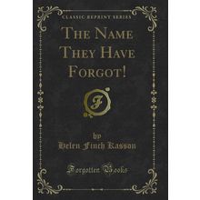 The Name They Have Forgot! (Classic Reprint)