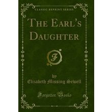 The Earl's Daughter (Classic Reprint)
