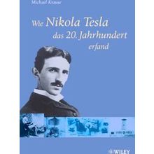 Wie Nikola Tesla Das 20. Jahrhundert Erfand