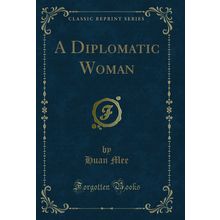 A Diplomatic Woman (Classic Reprint)