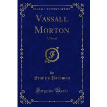 Vassall Morton: A Novel (Classic Reprint)