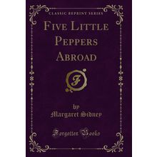 Five Little Peppers Abroad (Classic Reprint)