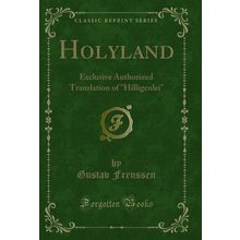 Holyland: Exclusive Authorized Translation of "Hilligenlei" (Classic Reprint)